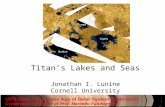 Titan’s Lakes and Seas Jonathan I. Lunine Cornell University.