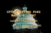 1 CPTWG MEETING #102 March 8, 2007 Legislative/Litigation Update Jim Burger jburger@dowlohnes.com CPTWG MEETING #102 March 8, 2007 Legislative/Litigation.