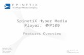 SpinetiX S.A. Rue des Terreaux 17 1003 Lausanne Switzerland  Mail: info@spinetix.com SpinetiX Hyper Media Player: HMP100 Features Overview.