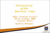 University of the Western Cape HEQC /Finnish Project 20-21 October 2008 Vincent Morta Quality Manager.