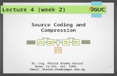 1 Source Coding and Compression Dr.-Ing. Khaled Shawky Hassan Room: C3-222, ext: 1204, Email: khaled.shawky@guc.edu.eg Lecture 4 (week 2)