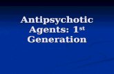 Antipsychotic Agents: 1 st Generation. Early antipsychotics Name all of the prototype 1 st generation antipsychotic agents (7) Name all of the prototype.