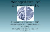 Management of Osteoporosis Stephanie Fegley, FNP Department of Orthopaedic Surgery Christiana Care Health Services March 28, 2014.