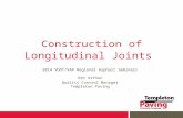 Construction of Longitudinal Joints 2014 VDOT/VAA Regional Asphalt Seminars Ken Arthur Quality Control Manager Templeton Paving.