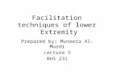 Facilitation techniques of lower Extremity Prepared by: Muneera Al-Murdi Lecture 5 RHS 231.