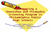 Implementing a Gonorrhea and Chlamydia Screening Program in Philadelphia Public High Schools Melinda Salmon Philadelphia Department of Public Health.