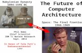 Space: The Final Frontier 1966-1969 The Future of Computer Architecture Babylonian Dynasty 1894-1595 BC Phil Emma Chief Scientist IBM TJ Watson Research.