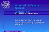 Software Reviews Copyright, 1999 © Jerzy R. Nawrocki Jerzy.Nawrocki@put.poznan.pl Personal Software Process Lecture.
