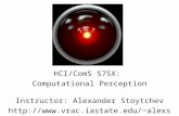HCI/ComS 575X: Computational Perception Instructor: Alexander Stoytchev alexs.