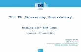 The EU Bioeconomy Observatory Meeting with RRM Group Brussels, 2 nd April 2014 Damien PLAN JRC Unit A2 Scientific support to Innovation Union damien.plan@ec.europa.eu.