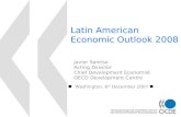 Latin American Economic Outlook 2008 Washington, 6 th December 2007 Javier Santiso Acting Director Chief Development Economist OECD Development Centre.