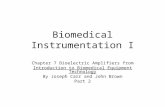 Biomedical Instrumentation I Chapter 7 Bioelectric Amplifiers from Introduction to Biomedical Equipment Technology By Joseph Carr and John Brown Part 2.