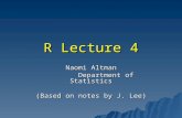 R Lecture 4 Naomi Altman Department of Statistics Department of Statistics (Based on notes by J. Lee)
