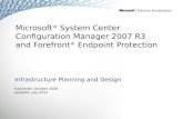 Microsoft ® System Center Configuration Manager 2007 R3 and Forefront ® Endpoint Protection Infrastructure Planning and Design Published: October 2008.