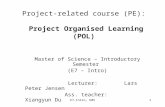 E7-Intro, E051 Project-related course (PE): Project Organised Learning (POL) Master of Science – Introductory Semester (E7 – Intro) Lecturer: Lars Peter.