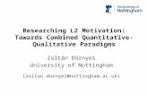 Researching L2 Motivation: Towards Combined Quantitative- Qualitative Paradigms Zoltán Dörnyei University of Nottingham (zoltan.dornyei@nottingham.ac.uk)