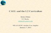 CALL and the L2 Curriculum Robert Blake UC Davis, rjblake@ucdavis.edu MLA/AAUSC session--Los Angeles January 7, 2011.
