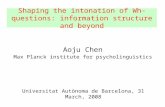 Shaping the intonation of Wh-questions: information structure and beyond Aoju Chen Max Planck institute for psycholinguistics Universitat Autònoma de.