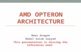 AMD OPTERON ARCHITECTURE Omar Aragon Abdel Salam Sayyad This presentation is missing the references used.