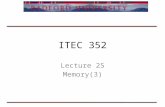 ITEC 352 Lecture 25 Memory(3). Review Questions RAM –What is the difference between register memory, cache memory, and main memory? –What connects the.
