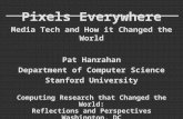 Pixels Everywhere Media Tech and How it Changed the World Pat Hanrahan Department of Computer Science Stanford University Computing Research that Changed.