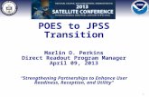 POES to JPSS Transition Marlin O. Perkins Direct Readout Program Manager April 09, 2013 “Strengthening Partnerships to Enhance User Readiness, Reception,