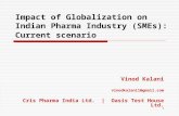Impact of Globalization on Indian Pharma Industry (SMEs): Current scenario Vinod Kalani vinodkalani1@gmail.com Cris Pharma India Ltd. | Oasis Test House.