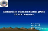 Distribution Standard System (DSS) DLMS Overview Reid Canning DLA J-6UEA DSN 586-0333 Reid.Canning@dla.mil.