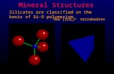 Mineral Structures Silicates are classified on the basis of Si-O polymerism the [SiO 4 ] 4- tetrahedron.