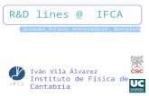 Jornadas Futuros Aceleradores, Barcelona May8th ‘09 R&D lines @ IFCA Iván Vila Álvarez Instituto de Física de Cantabria.