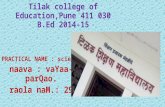 Tilak college of Education,Pune 411 030 B.Ed 2014-15 PRACTICAL NAME : science naava : vaYaa- parQao. raola naM.: 29.