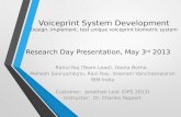 Voiceprint System Development Design, implement, test unique voiceprint biometric system Research Day Presentation, May 3 rd 2013 Rahul Raj (Team Lead),