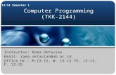 Computer Programming (TKK-2144) 13/14 Semester 1 Instructor: Rama Oktavian Email: rama.oktavian@ub.ac.id Office Hr.: M.13-15, W. 13-15 Th. 13-15, F. 13-15.