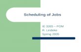 Scheduling of Jobs IE 3265 – POM R. Lindeke Spring 2005.