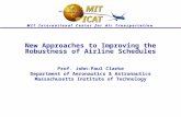 M I T I n t e r n a t i o n a l C e n t e r f o r A i r T r a n s p o r t a t i o n New Approaches to Improving the Robustness of Airline Schedules Prof.