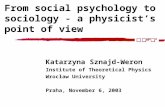 From social psychology to sociology - a physicist’s point of view Katarzyna Sznajd-Weron Institute of Theoretical Physics Wrocław University Praha, November.