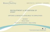OPTIONS & BENEFITS AVAILABLE TO EMPLOYEES Speaker Steve Owen Financial Consultant – Rees Astley RECRUITMENT & RETENTION OF STAFF.