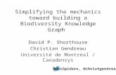 Simplifying the mechanics toward building a Biodiversity Knowledge Graph David P. Shorthouse Christian Gendreau Université de Montréal / Canadensys @dpsSpiders,