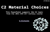 17/04/2015 C2 Material Choices W Richards This PowerPoint supports the C2 topic from the 2011 OCR 21 st Century course.