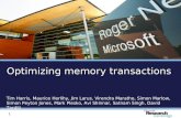 1 Optimizing memory transactions Tim Harris, Maurice Herlihy, Jim Larus, Virendra Marathe, Simon Marlow, Simon Peyton Jones, Mark Plesko, Avi Shinnar,