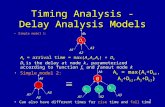 1 Timing Analysis - Delay Analysis Models Simple model 1:Simple model 1: A k = arrival time = max(A 1,A 2,A 3 ) + D k D k is the delay at node k, parameterized.