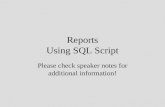 Reports Using SQL Script Please check speaker notes for additional information!