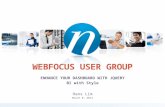 WEBFOCUS USER GROUP ENHANCE YOUR DASHBOARD WITH JQUERY BI with Style Hans Lim March 8, 2012.