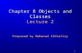 1 Chapter 8 Objects and Classes Lecture 2 Prepared by Muhanad Alkhalisy.