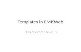 Templates in EMISWeb NUG Conference 2013. Outline (1) Why Data, – Codes as opposed to free text Why is a template helpful? – Data entry & Retrieval What.