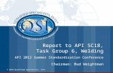 Report to API SC18, Task Group 6, Welding API 2012 Summer Standardization Conference © 2012 Qualified Specialists, Intl. Chairman: Bud Weightman.