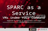 Supplied by Revera in partnership with Eagle Technologies SPARC as a Service VMs Under Your Command Presented By: Stephen Ponsford: Revera Limited Stephen.