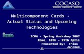 Multicomponent Cards - Actual Status and Upcoming Technologies ICMA – Spring Workshop 2007 Rome, 18th – 19th April Presented by: Thies Janczek.