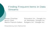 Finding Frequent Items in Data Streams Moses CharikarPrinceton Un., Google Inc. Kevin ChenUC Berkeley, Google Inc. Martin Franch-ColtonRutgers Un., Google.