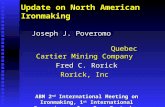 Update on North American Ironmaking Joseph J. Poveromo Quebec Cartier Mining Company Fred C. Rorick Rorick, Inc ABM 2 nd International Meeting on Ironmaking,